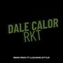 DALE CALOR RKT (feat. LUCIANO STYLE) [Explicit]