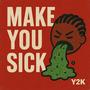 Make You Sick (Explicit)