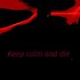 Keep Calm And Die (Explicit)