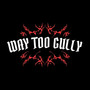 Way Too Gully (Explicit)