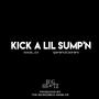 KICK A LIL SUMP'N (Explicit)