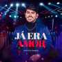 Já Era Amor (Ao Vivo)