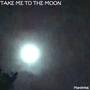 TAKE ME TO THE MOON (Explicit)