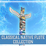 Classical Native Flute Collection – Music to Tranquility, Deep Leisure, Ambient Serenity, Spirituality, Pure Shamanism, Prayer