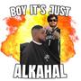 Boy It's Just Alkahal (Explicit)