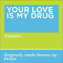 Your Love Is My Drug (Originally Performed by Ke$ha)-Single