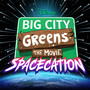 Big City Greens the Movie: Spacecation (Original Soundtrack)