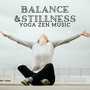 Balance & Stillness: Yoga Zen Music for Relieving Stress, Inner Peace, Positive Energy