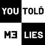 You told me lies