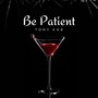 Be Patient (Explicit)