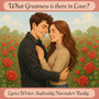 What Greatness Is There in Love (Explicit)
