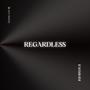 Regardless (Explicit)