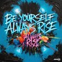 Be yourself always rise