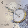 Too Late