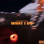 WHAT I DO (feat. Paapi) [Explicit]