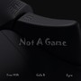 Not a Game (Explicit)