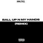 Ball Up N My Hands (remix) [Explicit]