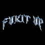 Fukit Up (Explicit)