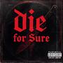 Die For Sure (Explicit)
