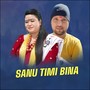 Sanu Timi Bina