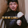 Ya No Me Llames