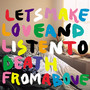 Let's Make Love And Listen To Death From Above Remixes