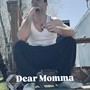 Dear momma