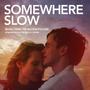 Somewhere Slow (Original Motion Picture Soundtrack)