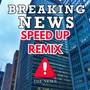 Breaking News (Remix Speed Up)