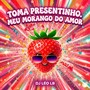 TOMA PRESENTINHO. MEU MORANGO DO AMOR (Explicit)