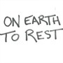 On Earth to Rest