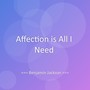 Affection is All I Need