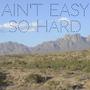 Ain’t Easy/So Hard (Explicit)