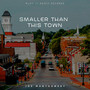 Smaller Than This Town