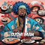 Sushi Man (Explicit)