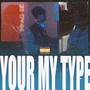 Your My Type (Explicit)