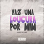 Faz Uma Loucura Pra Mim (Explicit)