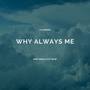 Why Always Me