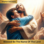 Blessed be the name of the Lord