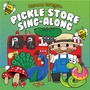 The Pickle Store Sing-Along