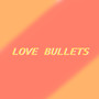 Love Bullets