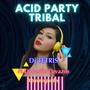 ACID PARTY TRIBAL (feat. DJ TETRIS & XTREMO PODER)