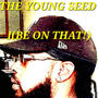 I (BE ON THAT!) (feat. YOUNG SEED) [Explicit]