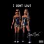 I Dont Love (Explicit)