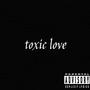 Toxic love (Explicit)