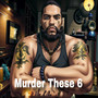 Murder These 6 (Explicit)