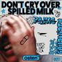 DON'T CRY OVER SPILLED MILK (Explicit)