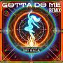 GOTTA DO ME (feat. Sri Kala) [Remix] [Explicit]