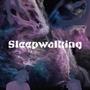 Sleepwalking (Explicit)