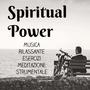 Spiritual Power - Musica Rilassante Esercizi Meditazione Strumentale per Vita Semplice Ritiro Spirit